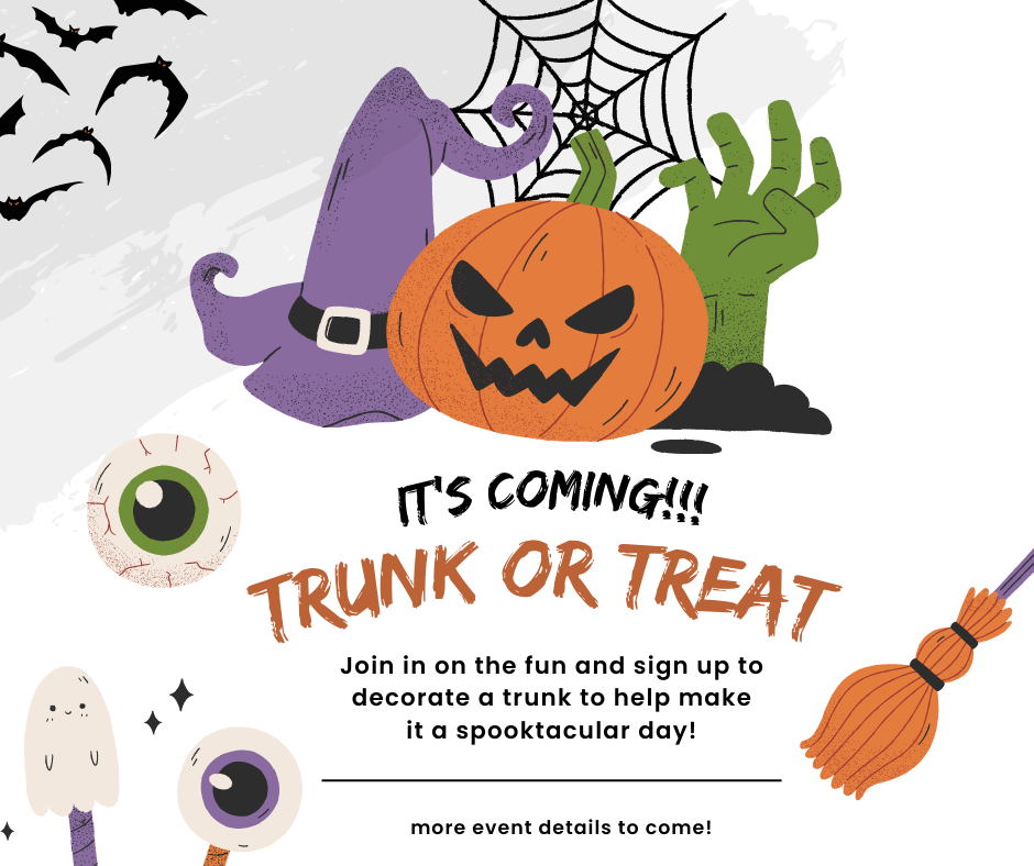 Tradtional Halloween images on a white background with black text that says "IT'S COMING!!! TRUNK OR TREAT" Join in on the fun and sign up to decorate a trunk to help make it a spooktacular day! more event details to come!